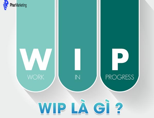 Wip là chỉ những công việc đang được thực hiện hoặc chưa hoàn thành